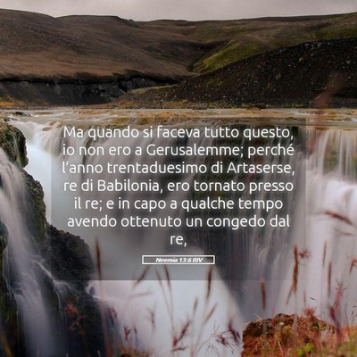 Picture 05 - Neemia 13:6 RIV - Ma quando si faceva tutto questo, io non ero a - Bible Verse Picture