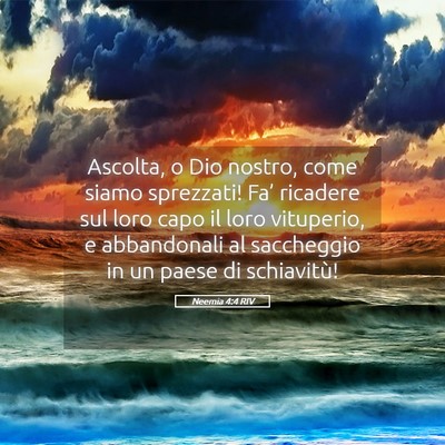 Picture 05 - Neemia 4:4 RIV - Ascolta, o Dio nostro, come siamo sprezzati! - Bible Verse Picture