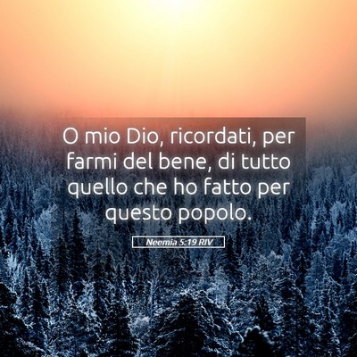 Picture 05 - Neemia 5:19 RIV - O mio Dio, ricordati, per farmi del bene, di - Bible Verse Picture