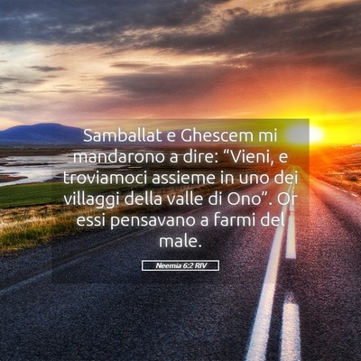 Picture 05 - Neemia 6:2 RIV - Samballat e Ghescem mi mandarono a dire: - Bible Verse Picture