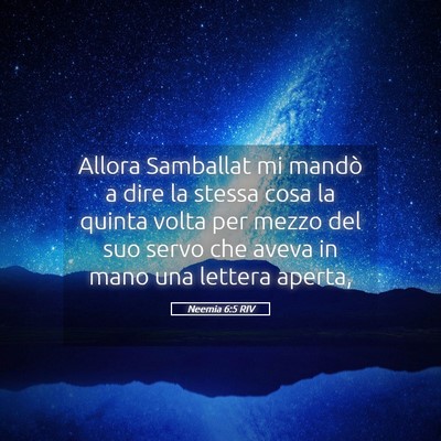 Picture 05 - Neemia 6:5 RIV - Allora Samballat mi mandò a dire la stessa cosa - Bible Verse Picture