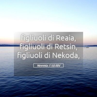 Picture 05 - Neemia 7:50 RIV - figliuoli di Reaia, figliuoli di Retsin, - Bible Verse Picture