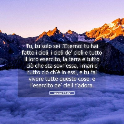 Picture 05 - Neemia 9:6 RIV - Tu, tu solo sei l’Eterno! tu hai fatto i cieli, - Bible Verse Picture