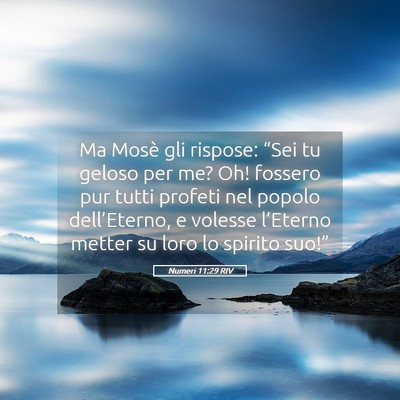 Picture 05 - Numeri 11:29 RIV - Ma Mosè gli rispose: “Sei tu geloso per me? - Bible Verse Picture