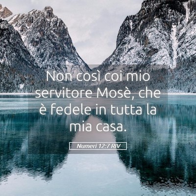 Picture 05 - Numeri 12:7 RIV - Non così coi mio servitore Mosè, che è fedele - Bible Verse Picture