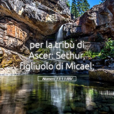 Picture 05 - Numeri 13:13 RIV - per la tribù di Ascer: Sethur, figliuolo di - Bible Verse Picture