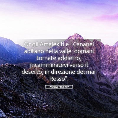 Picture 05 - Numeri 14:25 RIV - Or gli Amalekiti e i Cananei abitano nella valle; - Bible Verse Picture