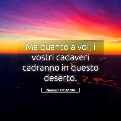 Picture 05 - Numeri 14:32 RIV - Ma quanto a voi, i vostri cadaveri cadranno in - Bible Verse Picture