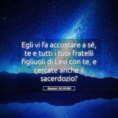 Picture 05 - Numeri 16:10 RIV - Egli vi fa accostare a sé, te e tutti i tuoi - Bible Verse Picture