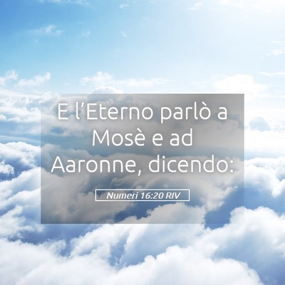 Picture 05 - Numeri 16:20 RIV - E l’Eterno parlò a Mosè e ad Aaronne, - Bible Verse Picture