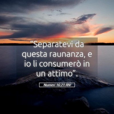 Picture 05 - Numeri 16:21 RIV - “Separatevi da questa raunanza, e io li - Bible Verse Picture