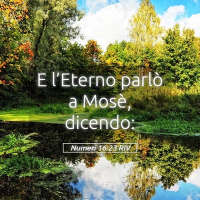 Picture 05 - Numeri 16:23 RIV - E l’Eterno parlò a Mosè, - Bible Verse Picture