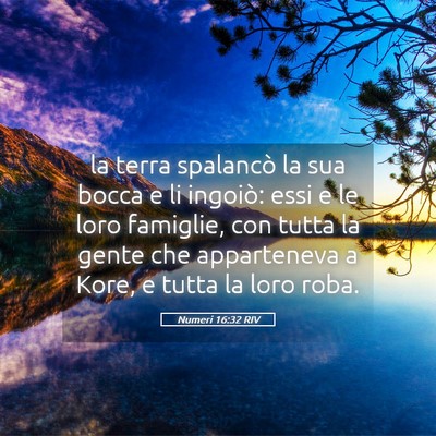 Picture 05 - Numeri 16:32 RIV - la terra spalancò la sua bocca e li ingoiò: - Bible Verse Picture