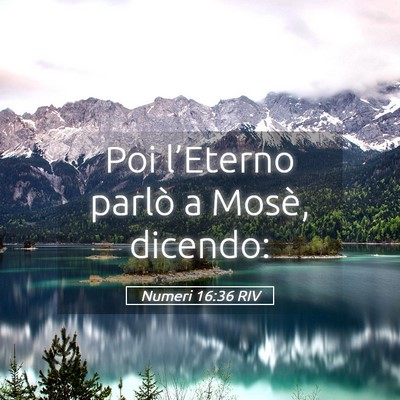 Picture 05 - Numeri 16:36 RIV - Poi l’Eterno parlò a Mosè, - Bible Verse Picture