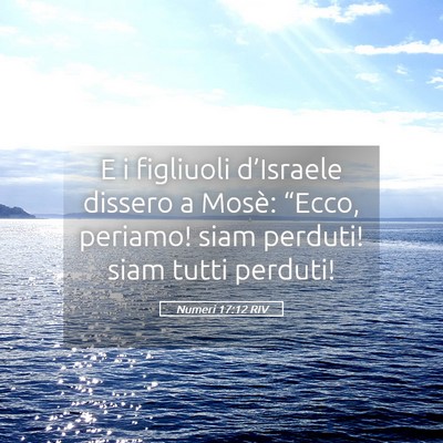 Picture 05 - Numeri 17:12 RIV - E i figliuoli d’Israele dissero a Mosè: - Bible Verse Picture