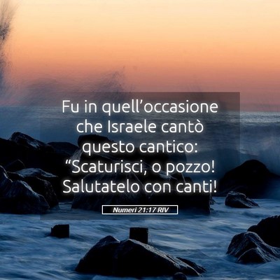 Picture 05 - Numeri 21:17 RIV - Fu in quell’occasione che Israele cantò questo - Bible Verse Picture
