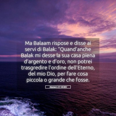 Picture 05 - Numeri 22:18 RIV - Ma Balaam rispose e disse ai servi di Balak: - Bible Verse Picture