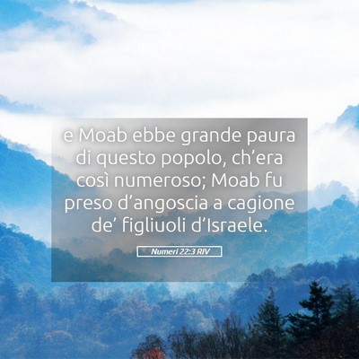 Picture 05 - Numeri 22:3 RIV - e Moab ebbe grande paura di questo popolo, - Bible Verse Picture