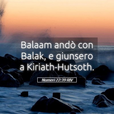 Picture 05 - Numeri 22:39 RIV - Balaam andò con Balak, e giunsero a - Bible Verse Picture