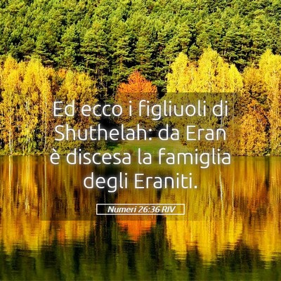 Picture 05 - Numeri 26:36 RIV - Ed ecco i figliuoli di Shuthelah: da Eran è - Bible Verse Picture