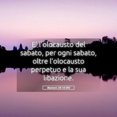 Picture 05 - Numeri 28:10 RIV - E’ l’olocausto del sabato, per ogni sabato, - Bible Verse Picture