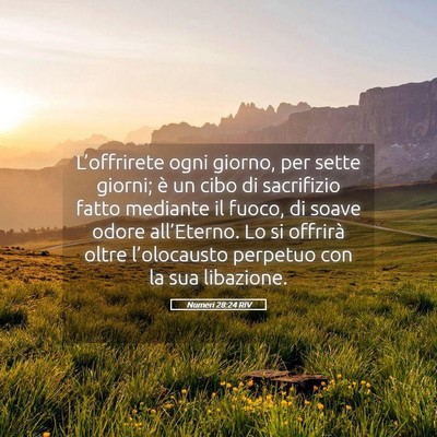 Picture 05 - Numeri 28:24 RIV - L’offrirete ogni giorno, per sette giorni; è - Bible Verse Picture