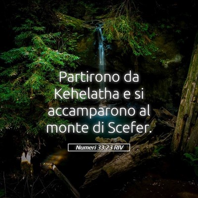 Picture 05 - Numeri 33:23 RIV - Partirono da Kehelatha e si accamparono al monte - Bible Verse Picture