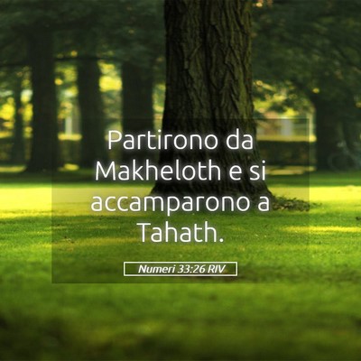 Picture 05 - Numeri 33:26 RIV - Partirono da Makheloth e si accamparono a - Bible Verse Picture