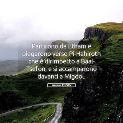 Picture 05 - Numeri 33:7 RIV - Partirono da Etham e piegarono verso Pi-Hahiroth - Bible Verse Picture