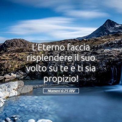 Picture 05 - Numeri 6:25 RIV - L’Eterno faccia risplendere il suo volto su te - Bible Verse Picture