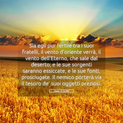 Picture 05 - Osea 13:15 RIV - Sia egli pur fertile tra i suoi fratelli, il - Bible Verse Picture