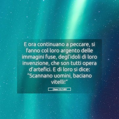 Picture 05 - Osea 13:2 RIV - E ora continuano a peccare, si fanno col loro - Bible Verse Picture