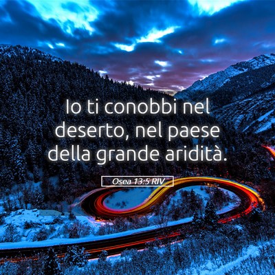 Picture 05 - Osea 13:5 RIV - Io ti conobbi nel deserto, nel paese della grande - Bible Verse Picture