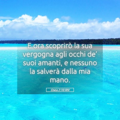Picture 05 - Osea 2:10 RIV - E ora scoprirò la sua vergogna agli occhi de’ - Bible Verse Picture
