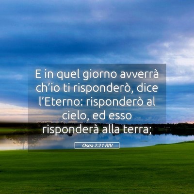 Picture 05 - Osea 2:21 RIV - E in quel giorno avverrà ch’io ti risponderò, - Bible Verse Picture