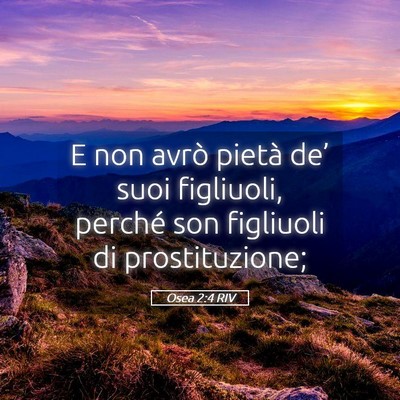 Picture 05 - Osea 2:4 RIV - E non avrò pietà de’ suoi figliuoli, perché - Bible Verse Picture