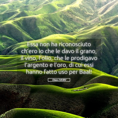 Picture 05 - Osea 2:8 RIV - Essa non ha riconosciuto ch’ero io che le davo - Bible Verse Picture