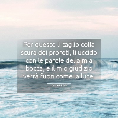 Picture 05 - Osea 6:5 RIV - Per questo li taglio colla scura dei profeti, li - Bible Verse Picture