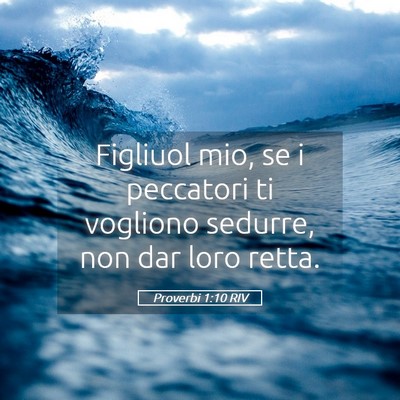 Picture 05 - Proverbi 1:10 RIV - Figliuol mio, se i peccatori ti vogliono sedurre, - Bible Verse Picture
