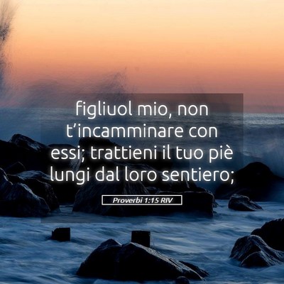 Picture 05 - Proverbi 1:15 RIV - figliuol mio, non t’incamminare con essi; - Bible Verse Picture