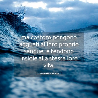 Picture 05 - Proverbi 1:18 RIV - ma costoro pongono agguati al loro proprio - Bible Verse Picture