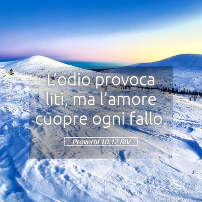 Picture 05 - Proverbi 10:12 RIV - L’odio provoca liti, ma l’amore cuopre ogni - Bible Verse Picture