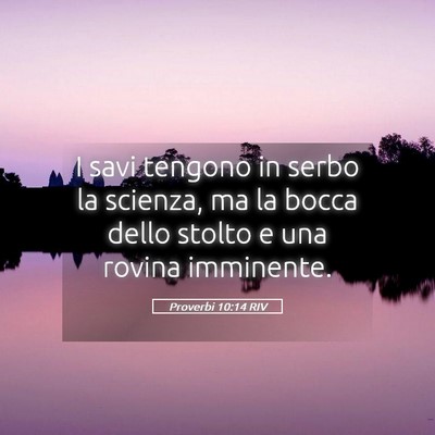 Picture 05 - Proverbi 10:14 RIV - I savi tengono in serbo la scienza, ma la bocca - Bible Verse Picture