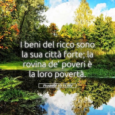 Picture 05 - Proverbi 10:15 RIV - I beni del ricco sono la sua città forte; la - Bible Verse Picture