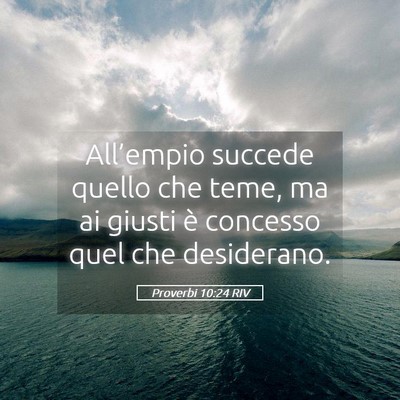 Picture 05 - Proverbi 10:24 RIV - All’empio succede quello che teme, ma ai giusti - Bible Verse Picture