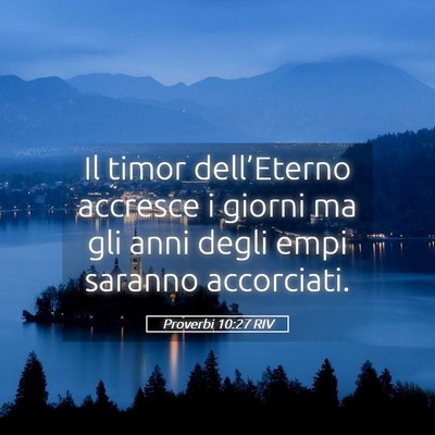 Picture 05 - Proverbi 10:27 RIV - Il timor dell’Eterno accresce i giorni ma gli - Bible Verse Picture