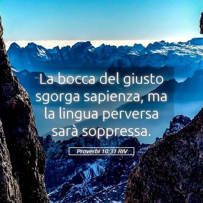 Picture 05 - Proverbi 10:31 RIV - La bocca del giusto sgorga sapienza, ma la lingua - Bible Verse Picture