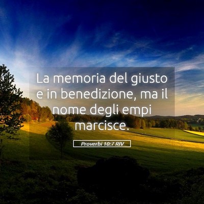 Picture 05 - Proverbi 10:7 RIV - La memoria del giusto e in benedizione, ma il - Bible Verse Picture