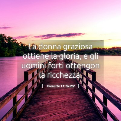 Picture 05 - Proverbi 11:16 RIV - La donna graziosa ottiene la gloria, e gli uomini - Bible Verse Picture
