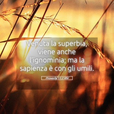 Picture 05 - Proverbi 11:2 RIV - Venuta la superbia, viene anche l’ignominia; ma - Bible Verse Picture